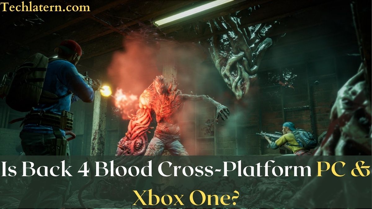 Is Back 4 Blood Cross-Platform PC & Xbox One?
