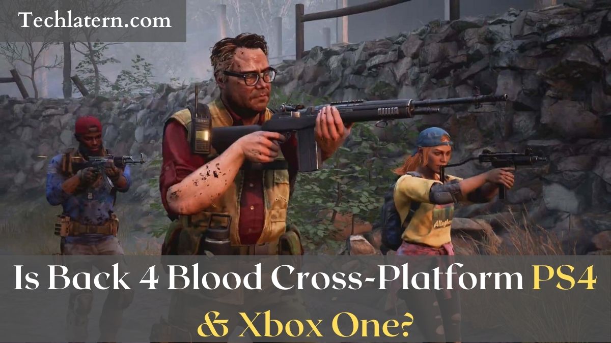 Is Back 4 Blood Cross-Platform PS4 & Xbox One?