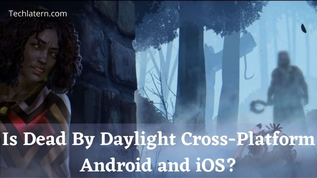 Is Dead By Daylight Cross-Platform Android and iOS?