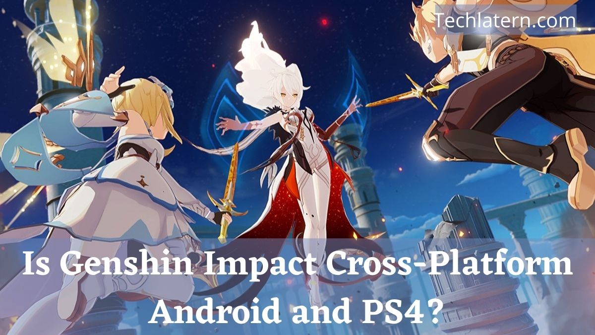 Is Genshin Impact Cross-Platform Android and PS4?