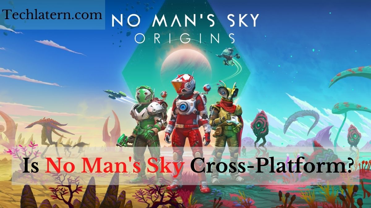 Is No Man's Sky Cross-Platform in 2021?