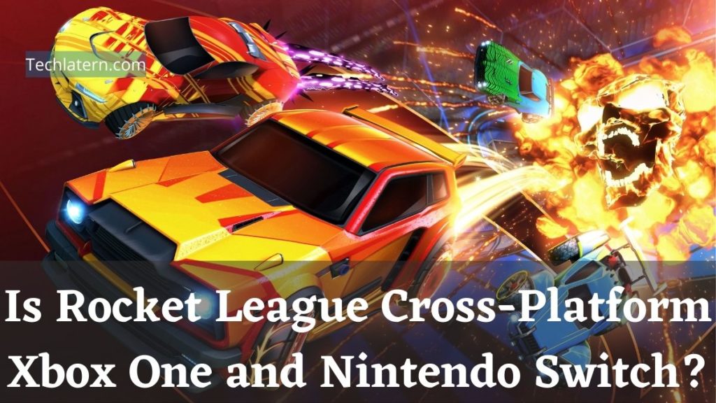 Is Rocket League Cross-Platform Xbox One and Nintendo Switch?