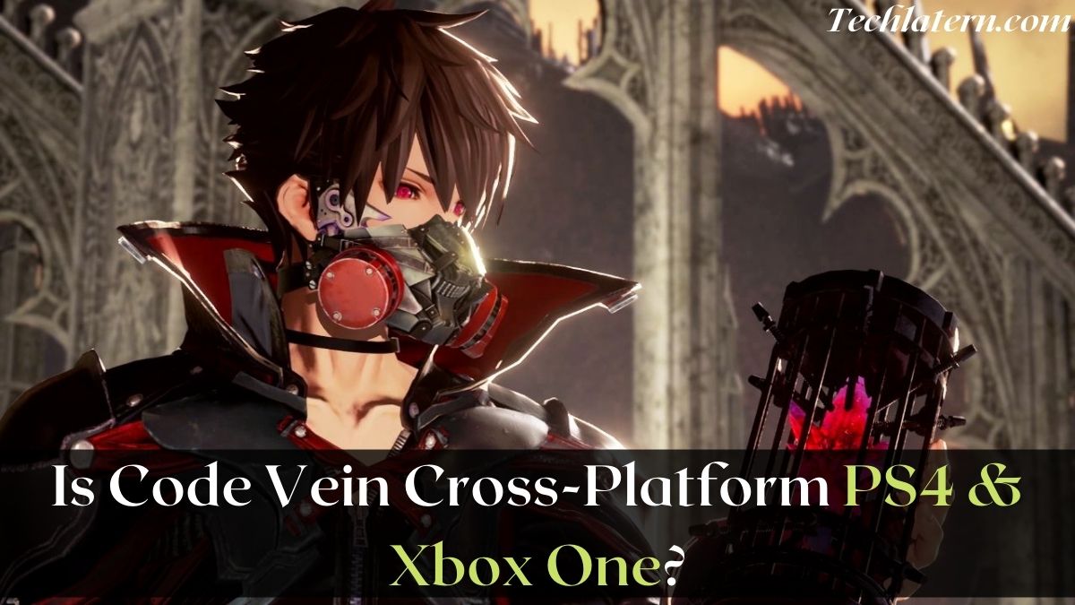 Is Code Vein Cross-Platform PS4 & Xbox One?