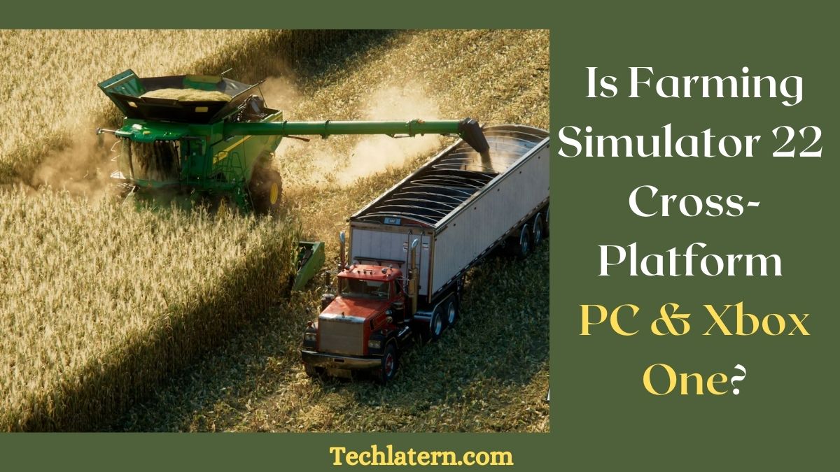 Is Farming Simulator 22 Cross-Platform PC & Xbox One?