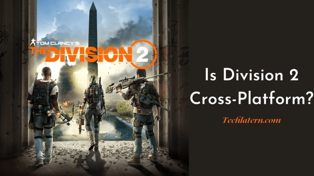 Is Division 2 Cross-Platform?