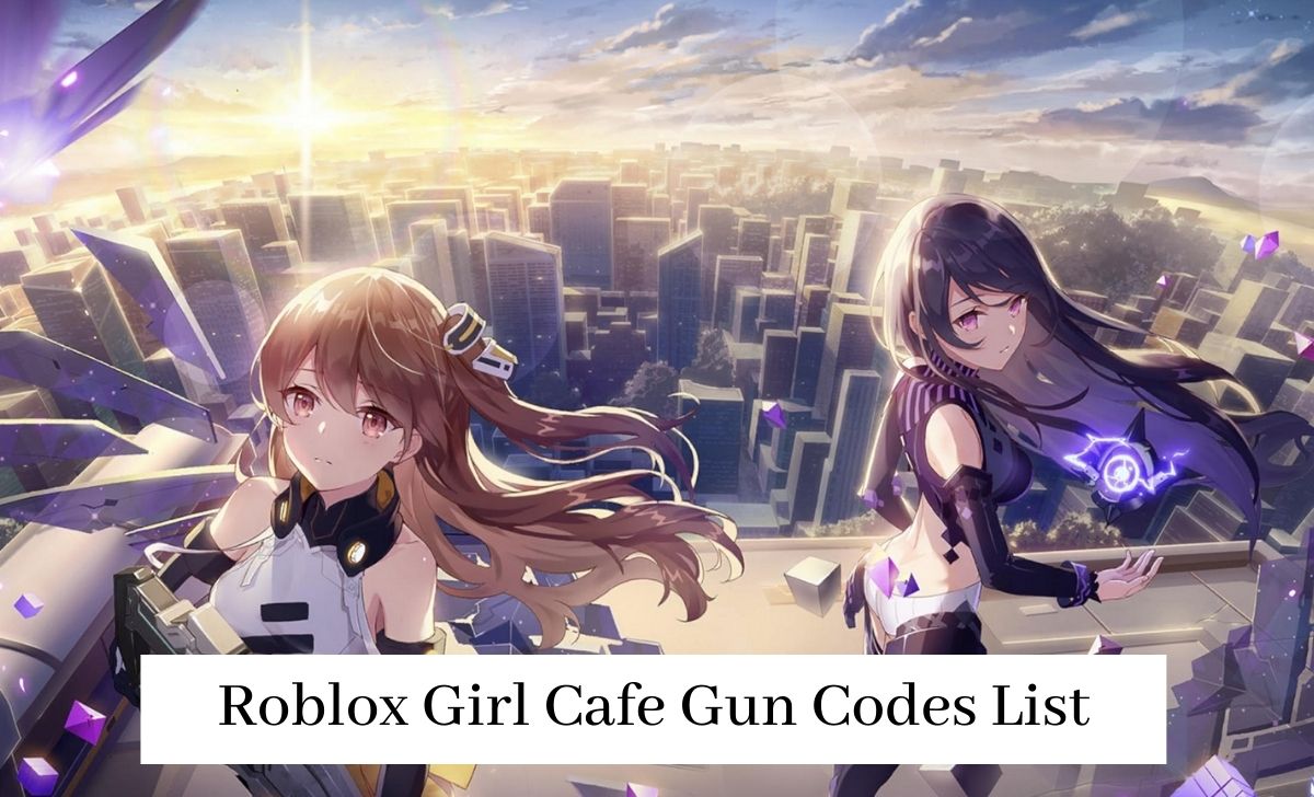 Roblox Girl Cafe Gun Codes List