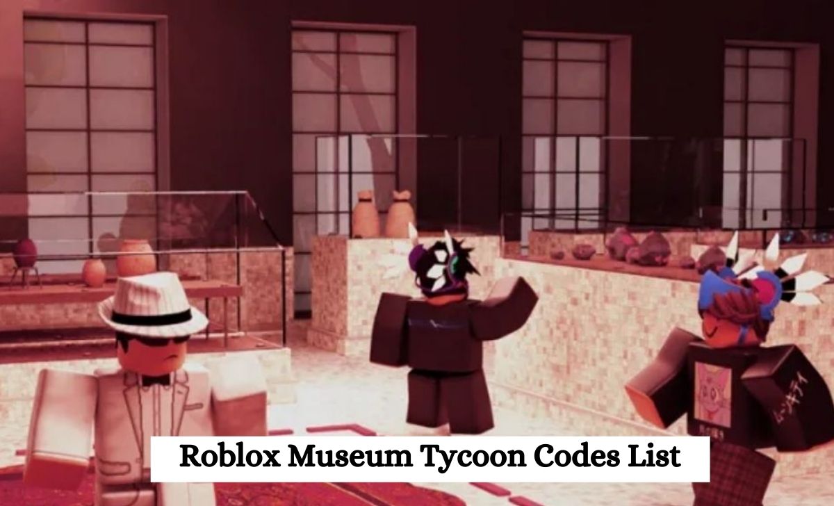 Roblox Museum Tycoon Codes List