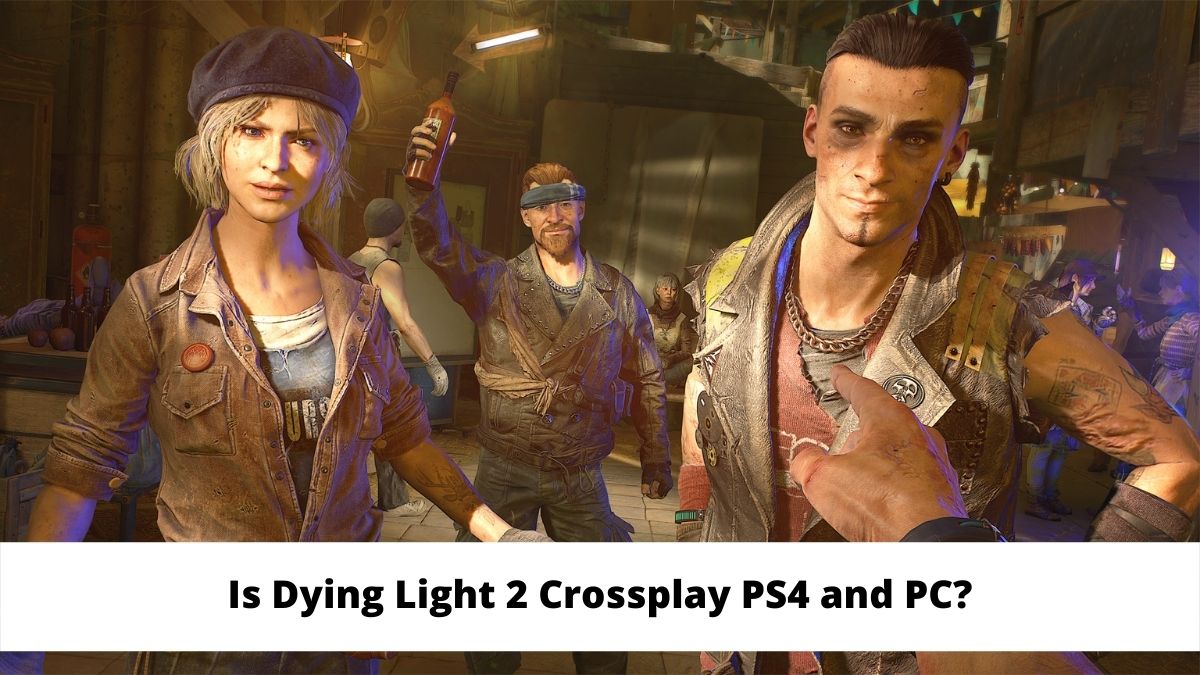 Is Dying Light 2 Crossplay PS4 and PC?