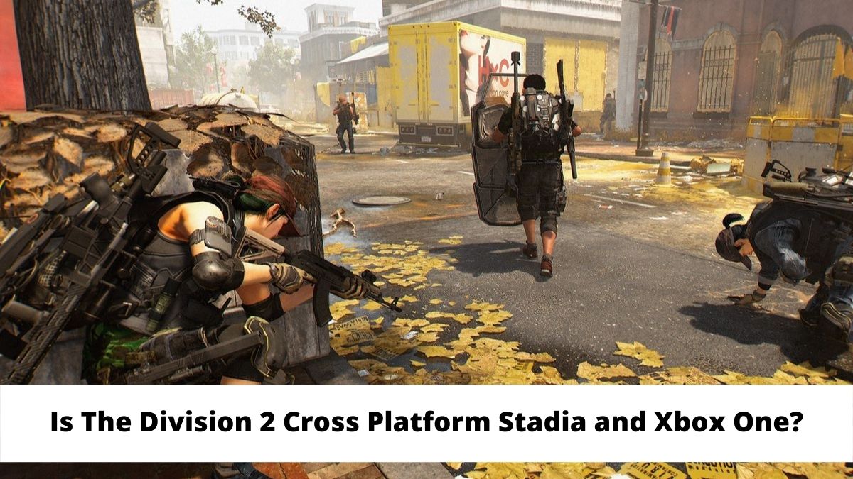 Is The Division 2 Cross Platform Stadia and Xbox One?